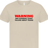 Warning may suddenly start talking about trains T-Shirt