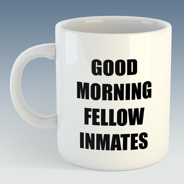 Good Morning Fellow Inmates, Office Humour Mug