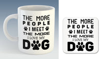 The more People I meet, the more I love my Dog Mug (Also Available with Coaster)