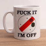F**k it - I'm Off Mug (Available censored or uncensored)