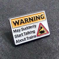 Warning may suddenly start talking about trains,  Enamel Pin Badge 25mm