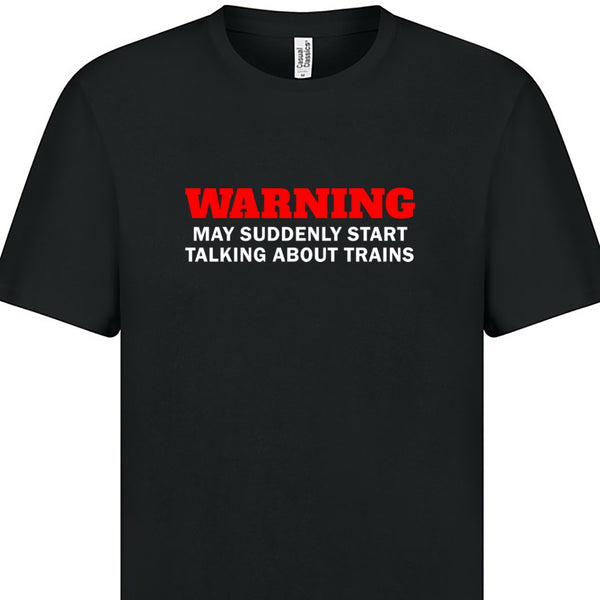 Warning may suddenly start talking about trains T-Shirt