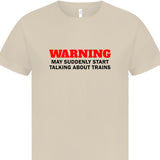 Warning may suddenly start talking about trains T-Shirt