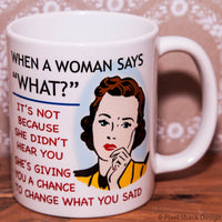 When she says 'What?' Mug