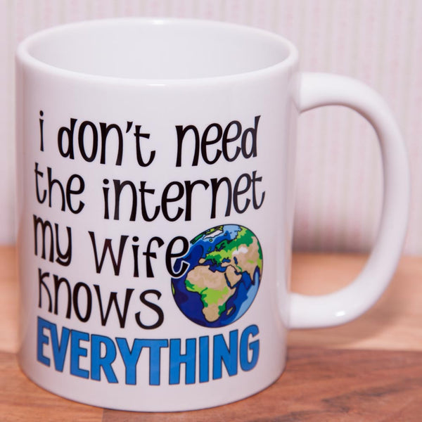 Don't need the Internet - Wife knows everything - Mug