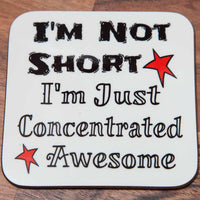 I'm not short - I'm Concentrated Awesome! - Coaster