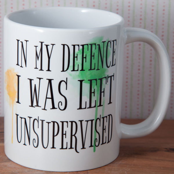 In my defence, I was left unsupervised - Mug