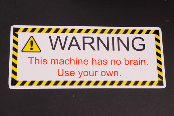 Funny Warning Sticker - This Machine has no brain. Use your own.