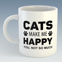 Cats Make Me Happy, You, Not So Much Mug (Also Available with Coaster)