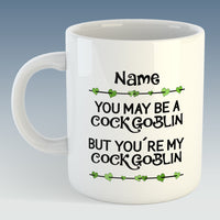 You may be a Cockgoblin, but you're my Cockgoblin - Ceramic Mug (Personalised)