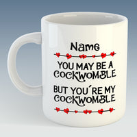 You may be a Cockwomble, but you're my Cockwomble - Ceramic Mug (Personalised)
