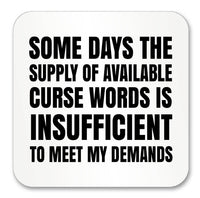Some days the supply of available Curse words is Insufficient Mug (Also Available with Coaster)