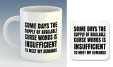 Some days the supply of available Curse words is Insufficient Mug (Also Available with Coaster)