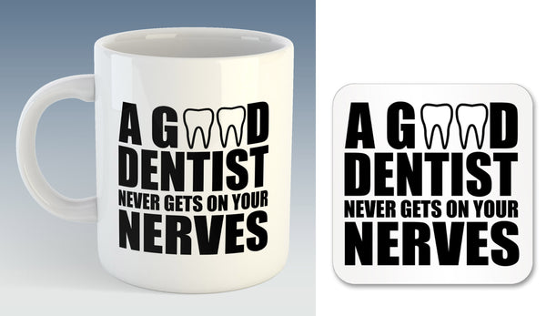 A Good Dentist Never Gets On Your Nerves Mug Also Available with Coaster