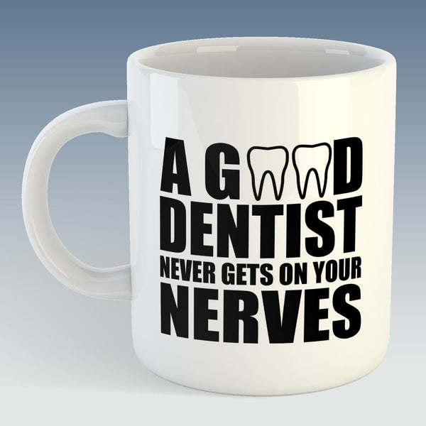 A Good Dentist Never Gets On Your Nerves Mug (Also Available with Coaster)