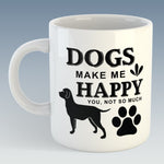 Dogs Make Me Happy, You, Not So Much Mug (Also Available with Coaster)