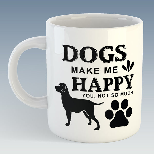 Dogs Make Me Happy, You, Not So Much Mug (Also Available with Coaster)