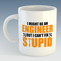 I Might Be An Engineer But I Can't Fix Stupid Mug (Also Available with Coaster)