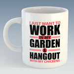 I just want to work in my Garden and hangout with my Chickens Mug (Also Available with Coaster)