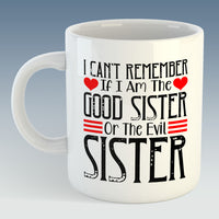 I can't remember if I am the Good Sister or Evil Sister Mug (Also Available with Coaster)