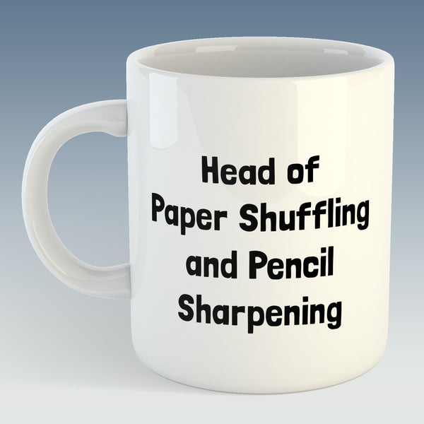 Head of Paper Shuffling and Pencil Sharpening, Office Humour Mug