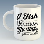 I Fish because my Wife won't follow me there Mug (Also Available with Coaster)