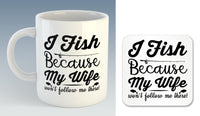 I Fish because my Wife won't follow me there Mug (Also Available with Coaster)