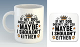 If My Dog Doesn't Like You, Maybe I Shouldn't Either Mug (Also Available with Coaster)