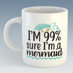 I'm 99% sure I'm a Mermaid Mug (Also Available with Coaster)