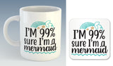 I'm 99% sure I'm a Mermaid Mug (Also Available with Coaster)