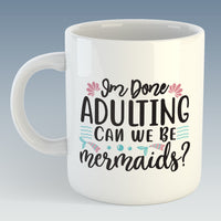 I'm done Adulting can we be Mermaids? Mug (Also Available with Coaster)