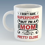 I don't have superpowers but I'm a Mom, That's pretty close Mug (Also Available with Coaster)