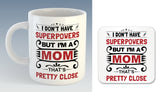 I don't have superpowers but I'm a Mom, That's pretty close Mug (Also Available with Coaster)