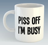 Piss Off I'm Busy Mug (Also Available with Coaster)