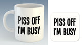 Piss Off I'm Busy Mug (Also Available with Coaster)