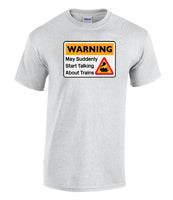 Warning May Suddenly Start Talking About Trains - Steam Train Printed T-Shirt